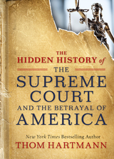 The Hidden History of the Supreme Court and the Betrayal of America - Thom Hartmann