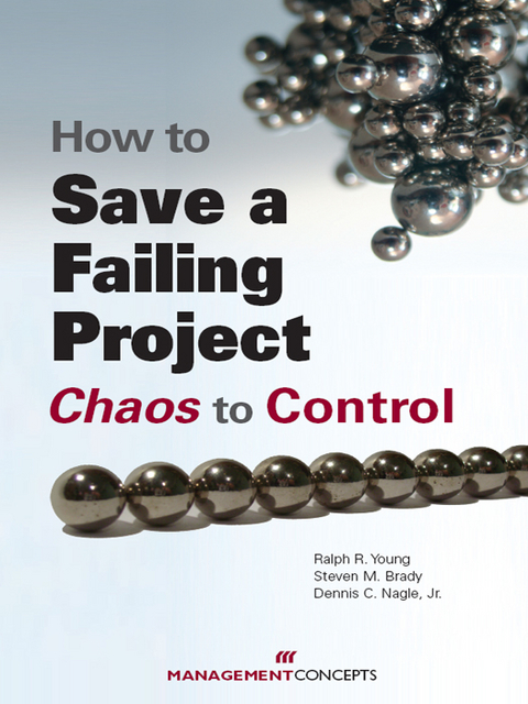 How to Save a Failing Project -  Ralph R. Young DBA,  Dennis C. Nagle,  Steve M.  Brady PMP