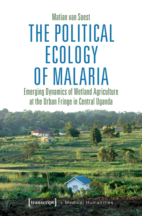 The Political Ecology of Malaria - Matian van Soest