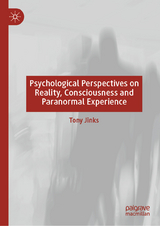 Psychological Perspectives on Reality, Consciousness and Paranormal Experience - Tony Jinks