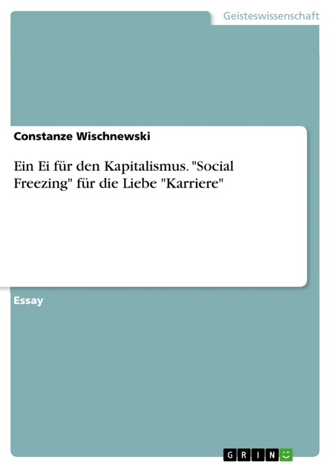 Ein Ei für den Kapitalismus. "Social Freezing" für die Liebe "Karriere" - Constanze Wischnewski