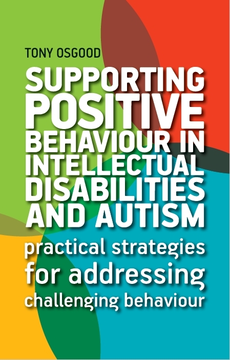 Supporting Positive Behaviour in Intellectual Disabilities and Autism - Tony Osgood