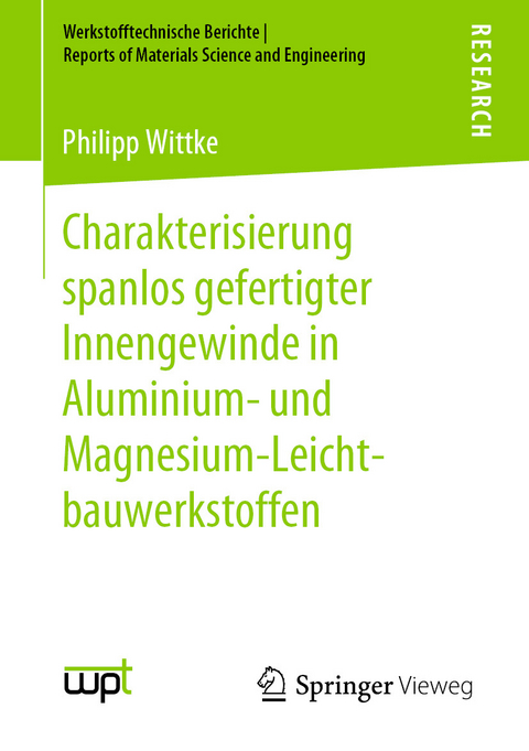 Charakterisierung spanlos gefertigter Innengewinde in Aluminium- und Magnesium-Leichtbauwerkstoffen - Philipp Wittke