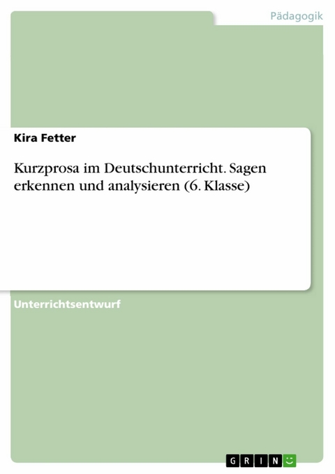 Kurzprosa im Deutschunterricht. Sagen erkennen und analysieren (6. Klasse) - Kira Fetter