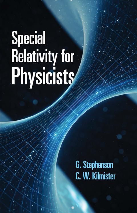 Special Relativity for Physicists -  C. W. Kilmister,  G. Stephenson