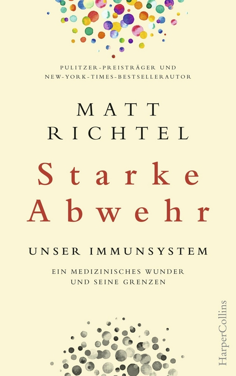 Starke Abwehr - Unser Immunsystem. Ein medizinisches Wunder und seine Grenzen. - Matt Richtel