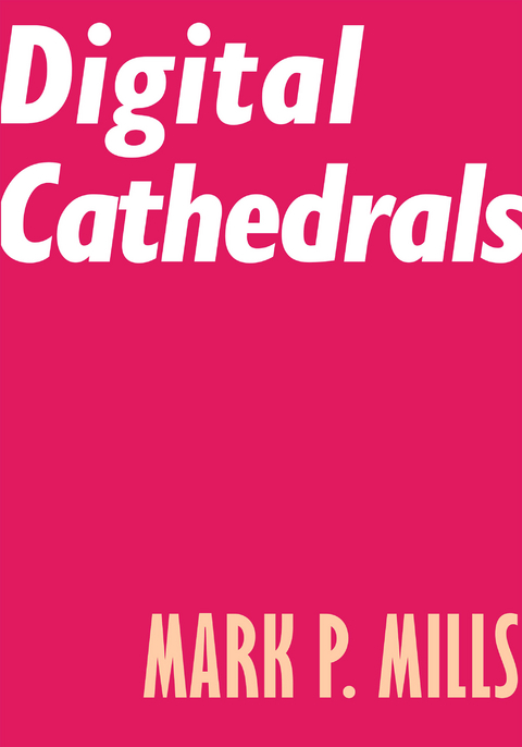 Digital Cathedrals - Mark P. Mills