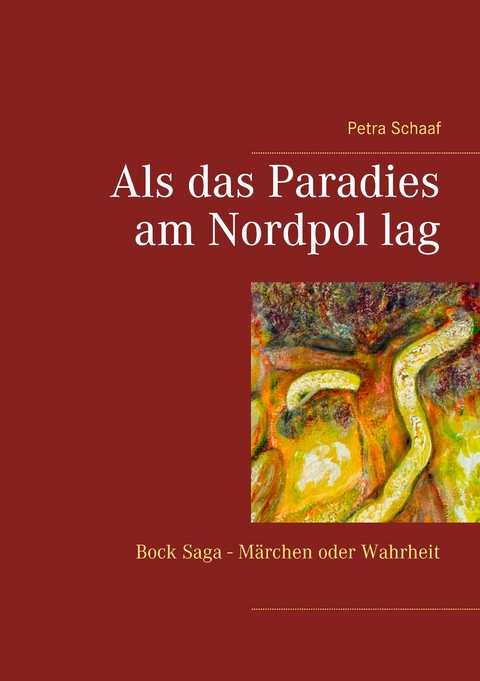 Als das Paradies am Nordpol lag - Petra Schaaf