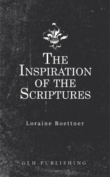 The Inspiration Of The Scriptures - Loraine Boettner