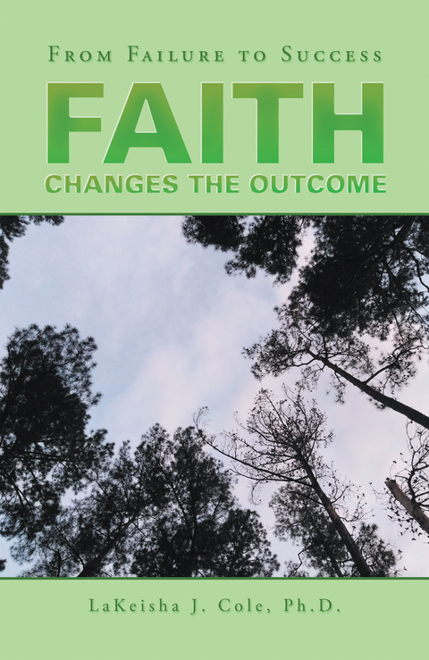 Faith Changes the Outcome - LaKeisha J. Cole Ph.D.