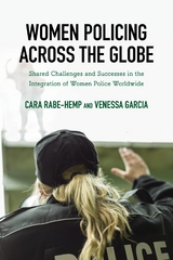 Women Policing across the Globe -  Venessa Garcia,  Cara Rabe-Hemp