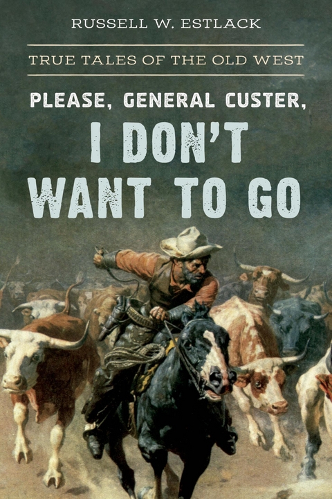 Please, General Custer, I Don't Want to Go -  Russell W. Estlack