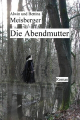 Die Abendmutter - Alwin Meisberger, Bettina Meisberger