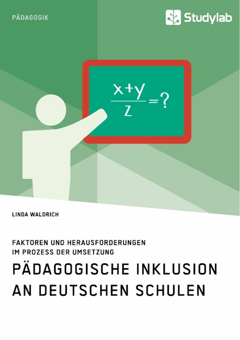 Pädagogische Inklusion an deutschen Schulen. Faktoren und Herausforderungen im Prozess der Umsetzung - Linda Waldrich