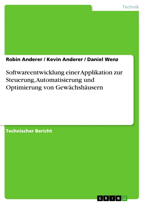 Softwareentwicklung einer Applikation zur Steuerung, Automatisierung und Optimierung von Gewächshäusern - Robin Anderer, Kevin Anderer, Daniel Wenz