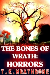 The Bones Of Wrath: Horrors - T.K. Wrathbone