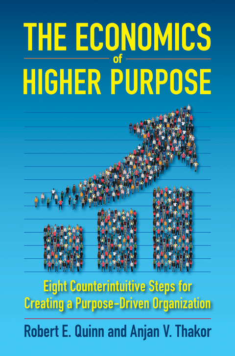 Economics of Higher Purpose -  Robert E. Quinn,  Anjan V. Thakor