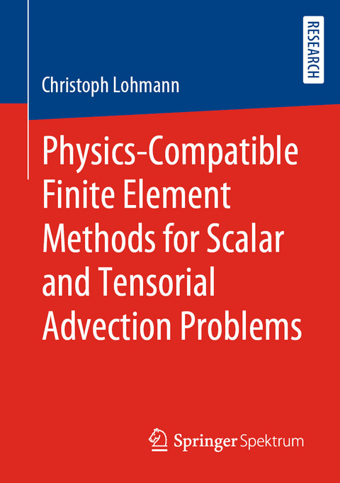 Physics-Compatible Finite Element Methods for Scalar and Tensorial Advection Problems - Christoph Lohmann