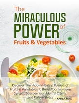 The Miraculous Power of Fruits & Vegetables - Karla Max