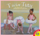 T is for Tutu: A Ballet Alphabet - Sonia Rodriguez