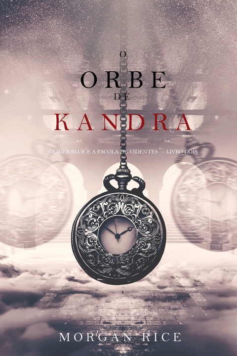 O Orbe de Kandra (Oliver Blue e a Escola de Videntes - Livro Dois) -  Morgan Rice