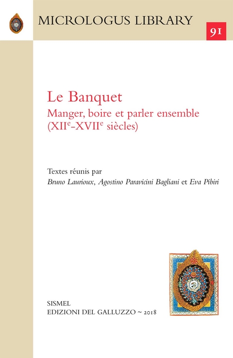 Le Banquet. Manger, boire et parler ensemble (XIIe-XVIIe siècles) - Agostino Paravicini Bagliani et Eva Pibiri réunis par Bruno Laurioux  Textes