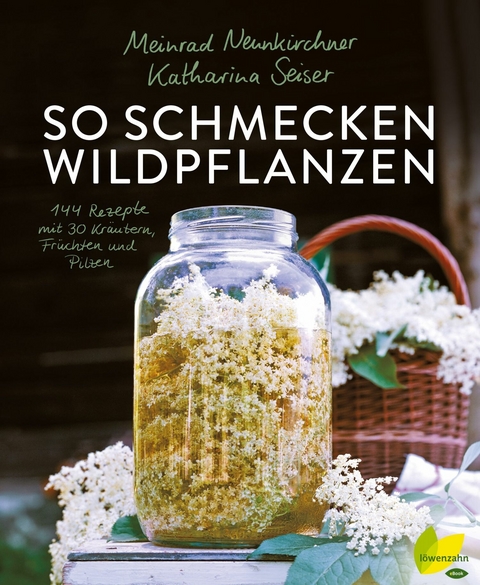 So schmecken Wildpflanzen -  Meinrad Neunkirchner,  Katharina Seiser
