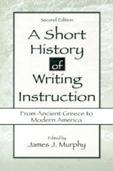 A Short History of Writing Instruction - Murphy, James J.