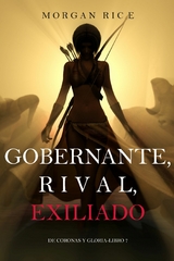 Gobernante, Rival, Exiliado (De Coronas y Gloria - Libro 7) -  Morgan Rice