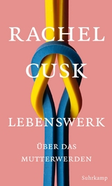 Lebenswerk -  Rachel Cusk