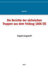 Die Berichte der sächsischen Truppen aus dem Feldzug 1806 (II) - 