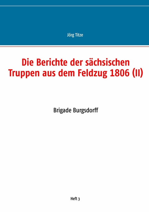 Die Berichte der sächsischen Truppen aus dem Feldzug 1806 (II) - 