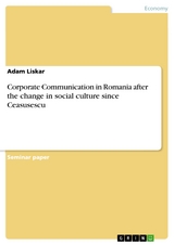 Corporate Communication in Romania after the change in social culture since Ceasusescu - Adam Liskar