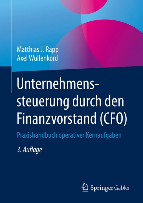 Unternehmenssteuerung durch den Finanzvorstand (CFO) -  Matthias J. Rapp,  Axel Wullenkord