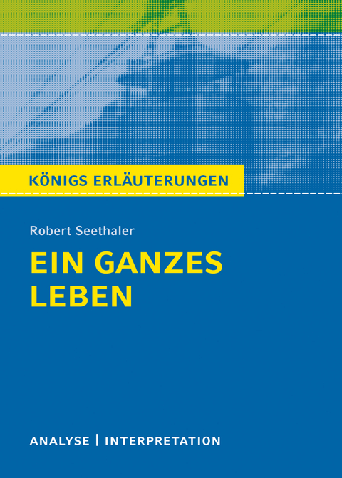 Ein ganzes Leben. Königs Erläuterung. - Robert Seethaler