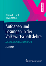 Aufgaben und Lösungen in der Volkswirtschaftslehre - Friedrich L. Sell, Silvio Kermer