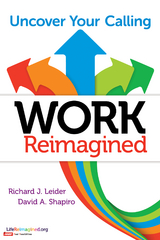 Work Reimagined - Richard J. Leider, David Shapiro