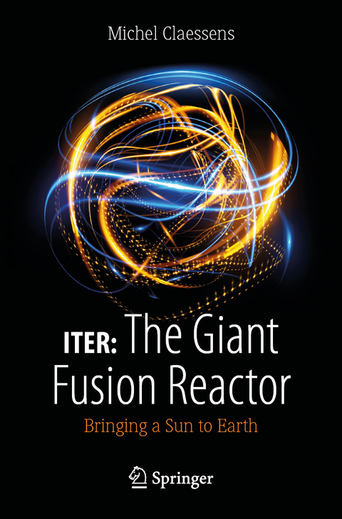 ITER: The Giant Fusion Reactor -  Michel Claessens