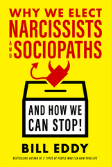 Why We Elect Narcissists and Sociopaths-And How We Can Stop! -  Bill Eddy