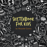 Sketchbook  for Kids - Jan Alexander Quintos