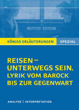 Reisen – unterwegs sein. Lyrik vom Barock bis zur Gegenwart. Königs Erläuterungen Spezial. - Rüdiger Bernhardt