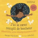 J’ai le cœur rempli de bonheur / sâ kask inêw nitêh miy wêyi htamowin ohci - Monique Gray Smith