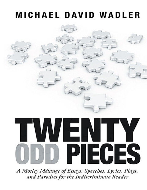 Twenty Odd Pieces: A Motley Melange of Essays, Speeches, Lyrics, Plays, and Parodies for the Indiscriminate Reader -  Wadler Michael David Wadler