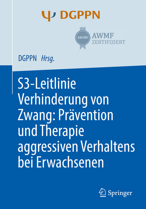 S3-Leitlinie Verhinderung von Zwang: Prävention und Therapie aggressiven Verhaltens bei Erwachsenen - 