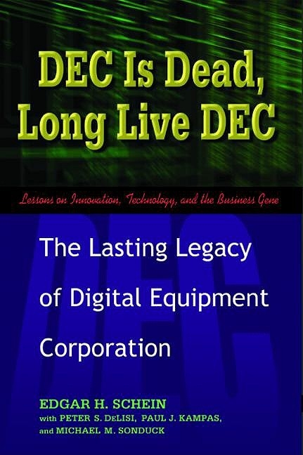 DEC Is Dead, Long Live DEC -  Peter S. DeLisi,  Paul J. Kampas,  Edgar H. Schein,  Michael M. Sonduck