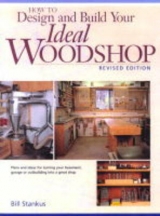 How to Design and Build Your Ideal Woodshop - Stankus, Bill