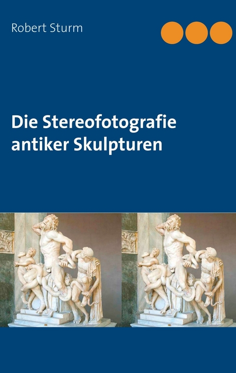 Die Stereofotografie antiker Skulpturen - Robert Sturm