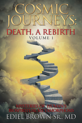 Cosmic Journeys: Death, a Rebirth - Ediel Brown Sr. MD