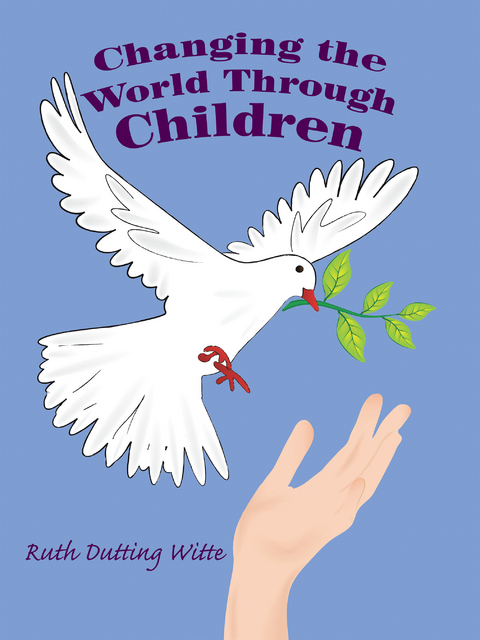 Changing the World Through Children - Ruth Dutting Witte