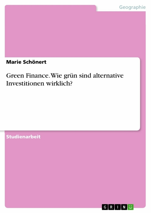 Green Finance. Wie grün sind alternative Investitionen wirklich? - Marie Schönert